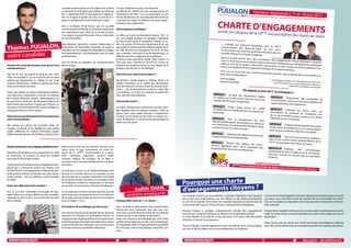 Depuisquandêtes-vousengagéepolitiquement?
Diplômée de troisième cycle universitaire en droit
et urbanisme, j’ai toujours eu envie de travailler
pour faire la ville et faire société.
Cette volonté s’est traduite par un engagement pro-
gressif qui a commencé quand mes enfants sont
entrés à l’école. Cet engagement a d’abord été asso-
ciatif: parents d’élèves, protection du cadre de vie,
action sociale… Puis j’ai adhéré au Parti Socialiste
en 2006.
Avez-vous déjà exercé des mandats ?
Oui, je suis élue conseillère municipale de Bou-
logne-Billancourt depuis 2008 et j’ai été conseillère
régionale de 2010 à 2015. Je suis très fière du bilan
de ce mandat.
Nous avons voulu être un bouclier social et nous
avons réussi ce pari notamment sur notre ter-
ritoire de la 10ème circonscription et à proxi-
mité: nombreux logements sociaux neufs,
nouveau matériel de transport sur la ligne 9,
ouverture du T6, quotient familial dans les cantines
des lycées…
Le lycée qui va ouvrir sur le Trapèze à Boulogne-Bil-
lancourt à la rentrée 2018 est un exemple concret
des réussites de ce mandat, il permettra d’accueillir
de nombreux lycéens de notre circonscription dans
de meilleures conditions, notamment en donnant
un peu d’air au lycée Ionesco d’Issy-les-Moulineaux !
Je suis attachée à l’action concrète des élus, aussi je
passe beaucoup de temps de recevoir les habitants
de ma ville, et en particulier de notre circonscription
où je vis depuis 13 ans.
Et en dehors de la politique, qui êtes-vous?
Une maman soucieuse de laqualité de vie quenous
laisserons en héritage aux générations futures! Je
suispassionnéedegéographieetaiunregret:nepas
parler davantage de langues étrangères pour mieux
saisir les cultures avec lesquelles nous sommes dans
le monde actuel en perpétuelle interaction.
Pourquoi aller voter les 11 et 18 juin ?
Nous souhaitons dépoussiérer l’élu parlementaire
distant qui nous représente trop peu trop sou-
vent. Nous voulons dessiner le portrait d’un député
proche de tous et des réalités du quotidien.
Après une séquence présidentielle qui a été moins
guidée par les idées que par des choix stratégiques,
je souhaiterais offrir à chaque électeur la possibilité
de voter pour une vision politique à laquelle il ad-
hère.
Pouvez-vous vous décrire pour ceux qui ne vous
connaissent pas ?
Agé de 40 ans, j’ai grandi et toujours vécu dans
cette circonscription. Je suis marié et père de deux
enfants qui fréquentent un collège et une école
d’Issy-les-Moulineaux. J’habite le quartier des Char-
treux, sur les bords de Seine.
Après des études en classe préparatoire littéraire,
pour faire mes « humanités », j’ai écrit un mémoire
de maîtrise d’histoire sociale contemporaine sur
le personnel communal de Boulogne-Billancourt
dans l’entre-deux guerres. Le goût pour l’histoire, ce
territoire et l’administration de la chose publique se
conjuguant dans un même travail.
Votreparcoursprofessionnelest-ilunatoutpour
cette circonscription ?
Ma carrière m’a permis de connaître l’Etat, ses
rouages, ses atouts et ses défaillances sous quatre
angles différents. En cabinet ministériel, auprès
d’Alain Richard, Ministre de la Défense, dont je fus le
conseiller parlementaire et chef-adjoint de Cabinet
au moment de la fin de la conscription, de l’attentat
du 11 septembre 2001 et de la guerre en Afghanis-
tan. J’y ai appris la gestion de crise, le sens de la ri-
gueur et la négociation entre Parlement et Etat.
Puis, à la Région Île-de-France, qui m’a accueilli
comme attaché territorial, j’ai participé notamment
aux négociations avec l’Etat sur le contrat de plan.
J’y ai appris la gestion financière d’une collectivité,
les marchés publics.
Avec Marylise Lebranchu, comme collaborateur à
la Questure de l’Assemblée nationale, j’ai appris à
connaître tous les rouages de l’Assemblée, à rédiger
des amendements, à me familiariser avec le travail
parlementaire.
Puis j’ai rejoint un opérateur de communications
électroniques.
Depuis 2012, j’ai rejoint le privé, chez un opérateur
De loin, l’expérience la plus enrichissante!
Je défends les intérêts de mon groupe auprès du
Parlement et de l’Etat. J’y ai vu notamment, ce que
l’on ne devrait plus voir: des amendements votés en
5 minutes en créant 70 millions € de taxes supplé-
mentaires sans négociation.
Votre expérience politique ?
Je milite sur notre circonscription depuis 1997. Je
me suis engagé pendant la campagne législative
de Guy Janvier, après la dissolution. Depuis, je mi-
lite à la section PS d’Issy-les-Moulineaux et je suis
aujourd’hui Premier secrétaire fédéral adjoint du PS
92. Tête de liste aux municipales de 2014, en tant
que conseiller municipal d’Issy-les-Moulineaux, je
défends une vision exigeante de la politique:
je refuse toute opposition stérile. Nous votons ce
avec quoi nous sommes en accord ou si nous ne
pouvons pas proposer mieux. Je suis adepte de la
politique constructive et du dialogue.
Votre lien avec cette circonscription ?
Ma famille y réside depuis le XVIème siècle ! Ils
étaient viticulteurs sur la colline des Moulineaux,
puis sont devenus ouvriers, avant de devenir archi-
tectes… J’ai un attachement profond à cette ville,
à ce territoire. J’y ai fait ma scolarité, j’ai gardé des
liens avec des amis d’enfance.
Votre jardin secret ?
Je cultive l’humanisme, notamment par une plon-
gée régulière dans les auteurs antiques. J’aime la
photo, pour cette magie d’arriver à emprisonner
l’instant. Je suis fondu de ski. Enfin, la cuisine, mo-
ment de réflexion et surtout l’envie de partager du
plaisir avec les autres.
WWW.PUIJALON.FR 			 2						 @tpuijalon @JudithShan92 WWW.PUIJALON.FR 		 3						 @tpuijalon @JudithShan92
Thomas PUIJALON,
votre candidat
Les Français n’aiment pas leurs députés. La dernière législature a été marquée
par un fort taux d’absentéisme, par des affaires et des dysfonctionnements
au sein de la majorité. Dans toutes les enquêtes d’opinion, ils sont les élus les
moins aimés des Français. Il faut retrouver confiance dans le législateur.
Thomas Puijalon a souhaité, volontairement, prendre des engagements
concrets qui concernent l’éthique du député et le travail parlementaire.
Le volet éthique va au-delà de ce que préconise la loi pour éviter les conflits
d’intérêts et assurer la transparence.
Thomas Puijalon souhaite également ouvrir une Maison de la circonscription
qui sera un lieu de débat, ouvert et accueillant tous les habitants.
Concernant le travail législatif, votre futur député veut mettre en place une start
up civique pour permettre à tous les citoyens de la circonscription de s’expri-
mer sur les projets et propositions de loi qui viennent en discussion à l’Assem-
blée nationale.
L’organisation régulière de forums de la circonscription permettra aussi de tra-
vailler les textes le plus en amont possible pour qu’ils soient justes, concrets et
applicables.
Cette charte pose les bases d’un travail permanent d’intelligence collective
pour faire vivre la démocratie et reconnaître la parole et les opinions de chacun.
Pourquoi une charte
d’engagements citoyens ?
Vu par le candidat - Ne pas jeter sur la voieVu par le candidat - Ne pas jeter sur la voie
Judith SHAN,
candidate remplaçante
CHARTE D’ENGAGEMENTSenvers les citoyens de la 10ème circonscription des Hauts-de-Seine
« Candidat aux élections législatives dans la 10ème
circonscription des Hauts-de-Seine, en juin 2017,je veux initier avec vous une profonde rénovation dans lamanière d’exercer le mandat de député.
Aussi je prends envers vous, mes concitoyens, des engagements formels librement consentis.
Ceux-ci visent à ouvrir de nouveaux espaces de travail collaboratif pour fabriquer la loi, impliquant
celles et ceux qui le veulent. Pleinement conscient de la crise morale touchant la politique fran-
çaise, ces engagements sont également éthiques et comportementaux.Avec vous, je veux créer une CivicTech locale pour renouer avec la démocratie, la proximité et la
vertu dans la République. »
votre candidat,
Thomas PUIJALON
WWW.PUIJALON.FR
Elu député en juin 2017, je m’engage à :
« Je m’engage à respecter ces engagements et à faire vivrecette charte dans le cas où je remplacerais le député. »Judith SHAN, candidate remplaçante
ARTICLE 1 Au-delà des dispositions légalesen vigueur sur le non-cumul, n’exercer qu’un seulmandat électif durant la législature.
ARTICLE 2 Eviter toute forme de conflitd’intérêts dans la constitution de mon équipe par-lementaire.
ARTICLE 3 Faire la transparence sur monagenda parlementaire, ma présence en séance eten commission, les représentants d’intérêts que jerecevrai et vous en rendre compte.
ARTICLE 4 Organiser des appels à projets pourl’usage de la réserve parlementaire.
ARTICLE 5 Animer des ateliers de copro-duction législative pour écrire ensemble despropositions de loi et des amendements.
ARTICLE 6 Programmer des assemblées decirconscription, ouvertes à tous, pour débattre dessujets importants de la législature.
ARTICLE 7 Entendre les forces vives, lesassociations, les syndicats, les entreprises, etc.de la circonscription avant l’examen des texteslégislatifs qui les concernent.
ARTICLE 8 Proposeretorganiserdesrencontreset des cycles de conférences sur la circonscriptionpour nourrir la réflexion collective et le débat.
ARTICLE 9 Faire de la permanence parlemen-taire un lieu ouvert à tous, véritable Maison de la10ème circonscription des Hauts-de-Seine.
ARTICLE 10 Organiser des permanencesparlementaires dans la Maison de la circonscrip-tion pour recevoir les citoyens qui en exprimentle besoin.
10ème
CirconscriptiondesHauts-de-Seine|#Issy #Vanves #Boulogne #Meudon
Élections législatives | 11 et 18 juin 2017
 