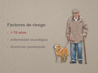 Factores de riesgo
• > 70 años
• enfermedad neurológica
• divertículo periampular.
 