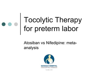 Tocolytic Therapy
for preterm labor
Atosiban vs Nifedipine: meta-
analysis
 