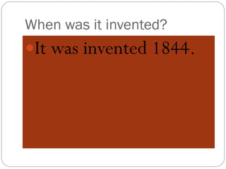 When was it invented? It was invented 1844. 