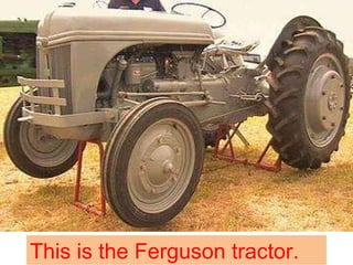 This is the Ferguson tractor. 