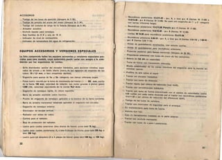 ACCESORIOS
- Testigo de las Iuces de posici6n (larnpara de 5 W).
- Testigo de presi6n del aceite del motor (Iitmpara de 5 W).
- Testigo del sistema de carga de la bateria (lam para de 5 Vol).
- Avisador acustico
-: Enchufe bipolar para remolque.
- Seis fusibles de 8 A y uno de 16 A .
Indicador de ni vel de combustible.
Indicador de temperatura del agua de refrigeraci6n.
EQUIPOS ACCESORIOS Y VERSIONES ESPECIALES
La lista comprende todos los equipos accesorios y versiones especiales pre­
vistos para este modelo, euyo suminislro puede variar con arreglo a 10 esta­
blecido por los orqanismos de ventas,
Grifo distribuidor auxiliar del elevador hidraullco, para accionar cilindros sepa­
rados de simple y de doble efecto (rosca de los agujeros de empalrne de los
tubos: 16 x 1,5 mm, 0 bien empalmes rapid os),
- Enganche para aperos de 1a. y 2a. cataqoria, con barras inferiores largas.
- Polea motriz movida por la toma de movimiento del tractor ( ~ j = 250 mm ; ancho
de la Ilanta 150 mm; velocidad de rotaci6n con motor girC'ndo a plencs gase!:
1.248 rim; velocld ad equivalente dE, la correa 16,3 m rs) .
- Eng ;lllche de remolque rigido, do altura regulabl e.
- Barra de arrastre oscil ante sohro traviusu.
Puent e de en ganche de tornolq uu nplicahh- I" lr avirJSII tI.. harra oscila nte.

Barra de arrastre transversal taladrada apli cablo III 1
1IlgII ll Cho Lill i etovador .

Enganche de remolqu e anterior.

Silenciad or de escape vertical.

Radiador con aletas de cobre.

Cortina para el rad iador.

P.eja de protecci6n del radiador.

Lastre para ruedas anteriores (dos discos de hi erro : IHISO total 70 kg).

Lastre para ruedas posteriores t4, 0 bien 6 di scos de hierro: peso total 220 kg, 0

bien 330 kg).
30
Lastro para eje delantcro (3 0 4 placas de hierro : peso tot al 100 kg, 0 130 kg).
- Neumaticos posteriores 12.4/11-32 _ p.r, 4,
o bien p.r. 6 (liantas W 11-32) Y
14.9/13-28 - p.r, 6 (llantas W 13-28). Se usan
con enganche de 1' . y 2". categoria
con barras inferiores largas
Neumaticos pasteriores 12.4/11-28 Palude p.r, 4 (Uantas W 11-28).

- Neumaticos posteriores 13.6/12.28 - p.r, 6 (liantas W 12-28).

- L1antas W 10-28 para neumaticos pusterlores 12.4/11-28.

- Neumilticos anteriores 6.00-19 - p.r. 4, 0 bien p.r, 6 (liantas 3.62-19) y 7.50-16 _
p.r. 6 (Ilantas 5.50 F.16) .
- Aleta s de guardabarros envolventes, con as/ento aux/liar.

- Aletas de guardabarros para neumatieos anteriores.

- Proyector posterior para taenas nocturnas (lam para de 35 W).

- Proyectores anteriores con luces de cruce de haz aSlm elrico.

- Bateria de 143 Ah de capacidad.

- Torna de Iuerza Con transmisi6n rl?forzada.

- Muella estabilizador de las barras in/Poriores del enganche para la marcha sin

remolcar aperos.
- Prefiltro de aire sobre el capol.
- Tractor sin elevador hidraulieo.
- Tractor con Iuces de rJirecCion .
- Tractor rapidn (par canilO de raducclon final 14/47).
- Tractor can servodirecci6n hidraulica
- Tractor con toma de fuerza sincronizada con el cambio de velocidades (como
4,08 vueltas por cada metro recorrido por el tractor con neumjticos posteriores
12.4/11-28 y par conico de reduccian del diferencial 12/47).
Testlqo de las luces de carretera.
Tractor con interruptor de seguridad
para el arranque.

Eje sup:ementario
 para toma de luerza.

Asiento ti po Iuio.

Cajll de her ramiantas instaiada en la parte anterior.

Tractor con enchute monopolar.

Tractor con luces de « pare » posteriores.

31
 