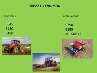 MASSEY FERGUSON
TRACTORES:

3645
8480
6480

COSECHADORAS:

9790
9895
MF34MAX

 