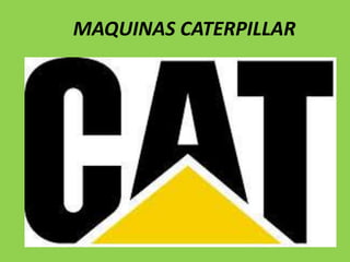 MAQUINAS CATERPILLAR

 