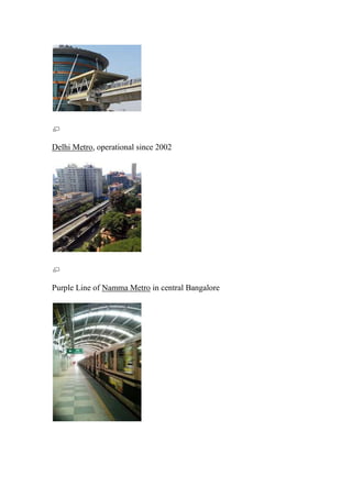 Delhi Metro, operational since 2002
Purple Line of Namma Metro in central Bangalore
 