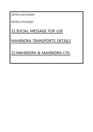 (a)Public road transport
(b)Urban rail transport
21.SOCIAL MESSAGE FOR USE
MAHINDRA TRANSPORTS DETAILS
22.MAHINDRA & MAHINDRA LTD.
 