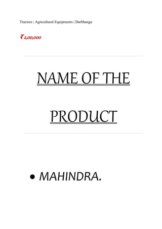Tractors | Agricultural Equipments | Darbhanga
र 2,00,000
NAME OF THE
PRODUCT
 MAHINDRA.
 