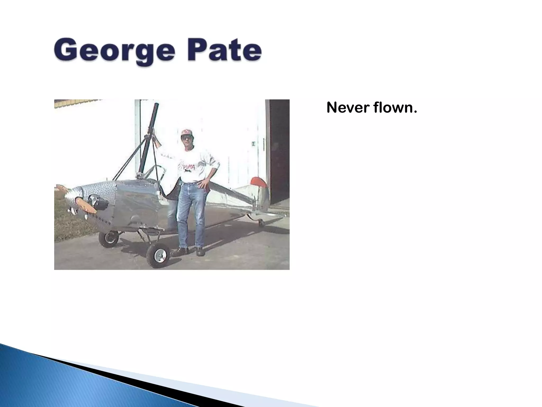   George Pate Never flown.