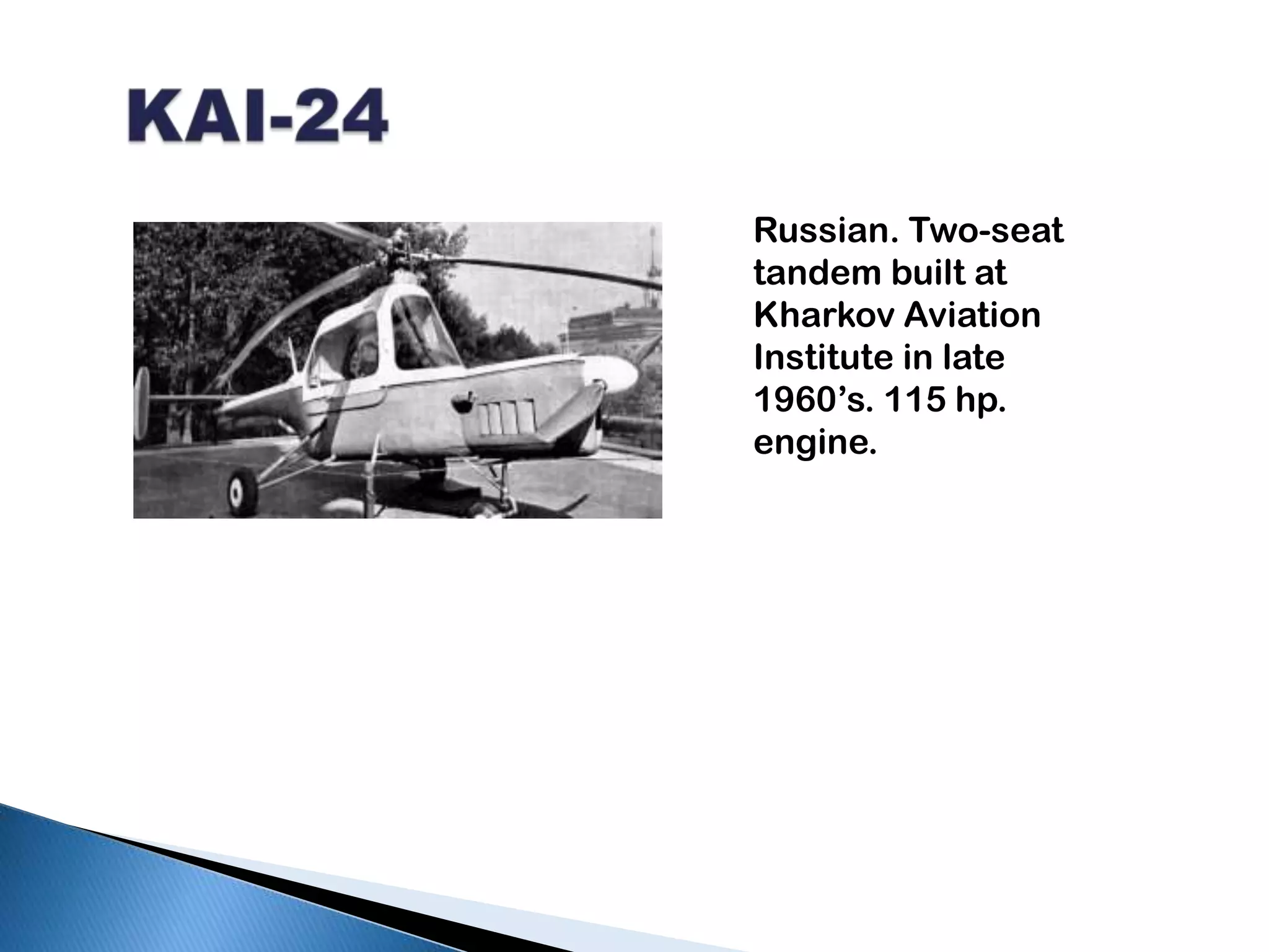   KAI-24Russian. Two-seat tandem built at Kharkov Aviation Institute in late 1960’s. 115 hp. engine.