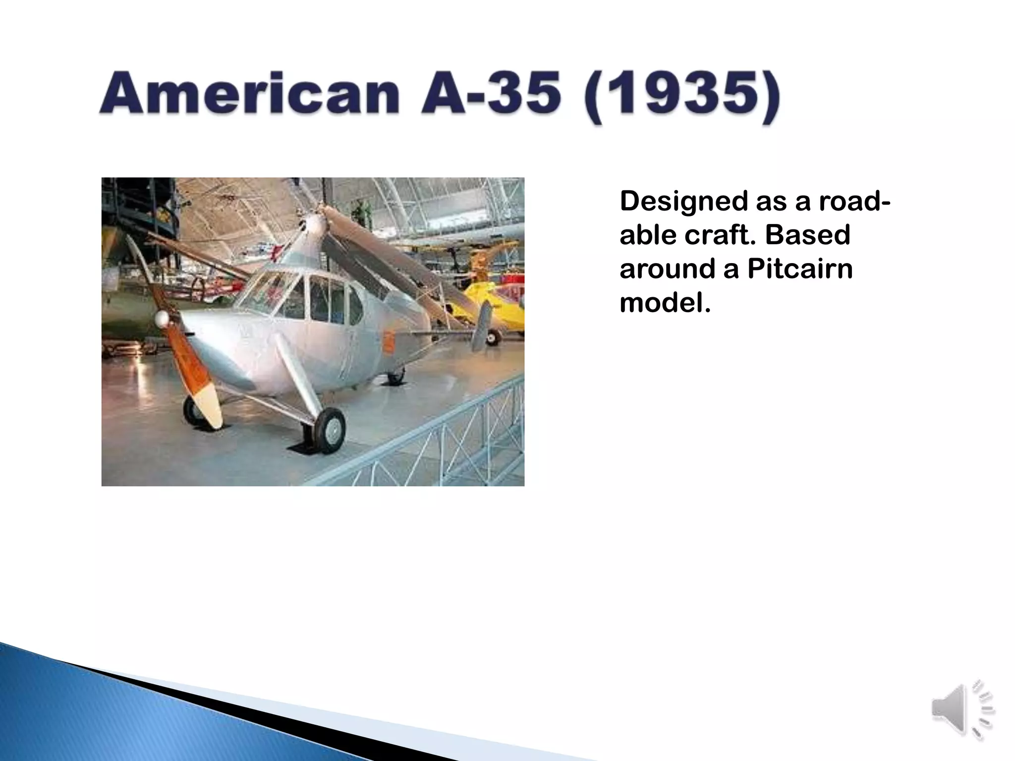   American A-35 (1935)Designed as a road-able craft. Based around a Pitcairn model.