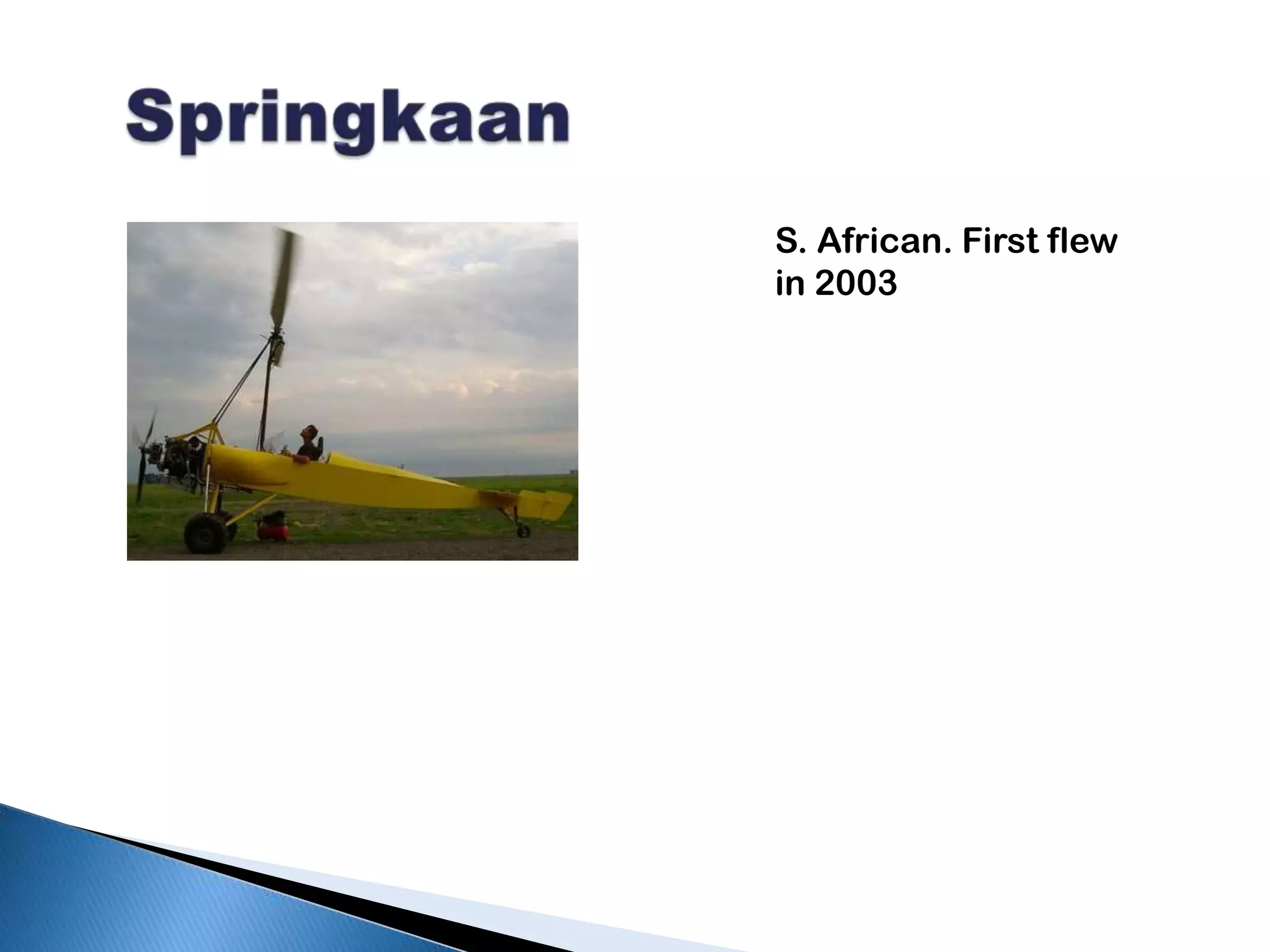 SpringkaanS. African. First flew in 2003