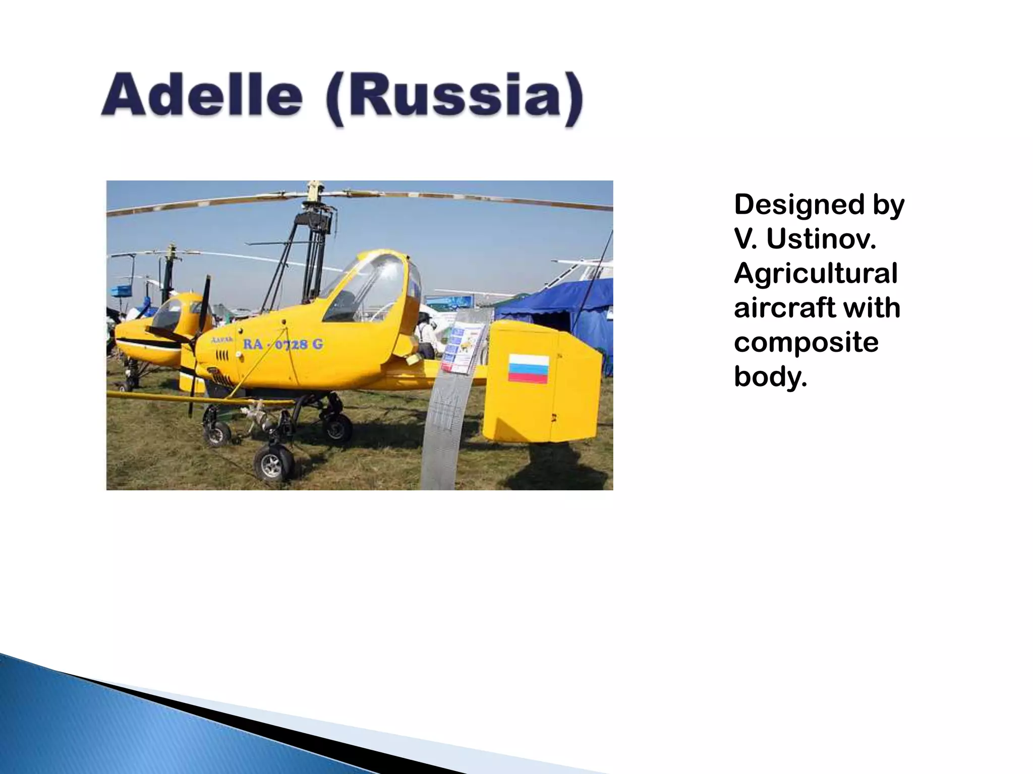 Adelle (Russia)Designed by V. Ustinov. Agricultural aircraft with composite body.
