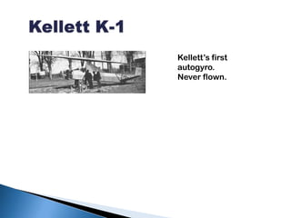Kellett K-1<br />Kellett’s first autogyro. Never flown. <br />