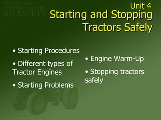 Starting and Stopping Tractors Safely ,[object Object],[object Object],[object Object],[object Object],[object Object],Unit 4 