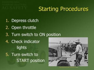 Starting Procedures Depress clutch Open throttle Turn switch to ON position Check indicator   lights  Turn switch to   START position www. kountrylife .com/ content/vin15. htm   