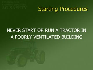 Starting Procedures NEVER START OR RUN A TRACTOR IN A POORLY VENTILATED BUILDING 