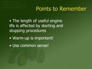 Points to Remember The length of useful engine  life is affected by starting and  stopping procedures Warm-up is important! Use common sense! 