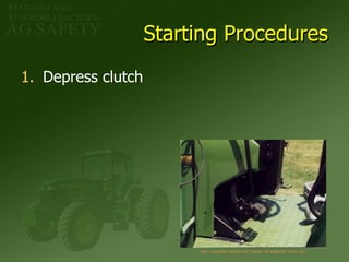 Starting Procedures Depress clutch http:// agrability . sdstate . edu /images/rat/sdap6400_clutch. jpg 