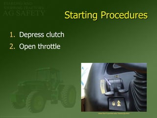 Starting Procedures Depress clutch Open throttle www.four-h. purdue . edu / tractor/ ljs .html 