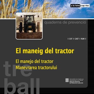 ı   CAT   ı   CAST   ı   RUM   ı




El maneig del tractor
El manejo del tractor
Manevrarea tractorului
 