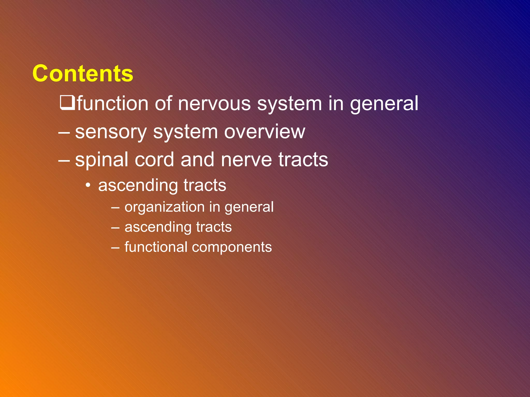 Contents function of nervous system in general sensory system overview  spinal cord and nerve tracts  ascending tracts organization in general ascending tracts  functional components  