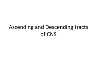 Ascending and Descending tracts
            of CNS
 