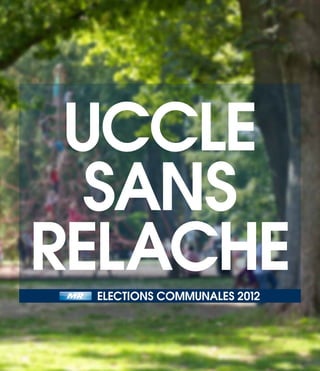 Uccle
  sans
relache
 elections communales 2012




                             p.1
 