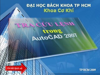 Tra cứu lệnh trong Autocad 2007: Học cách sử dụng Autocad 2007 thông qua tra cứu lệnh để tiết kiệm thời gian và tăng năng suất. Bạn sẽ tìm thấy nhiều lựa chọn và các chi tiết và cách sử dụng chúng sẽ tốt hơn hẳn sau khi bạn biết cách tra cứu lệnh một cách chính xác.