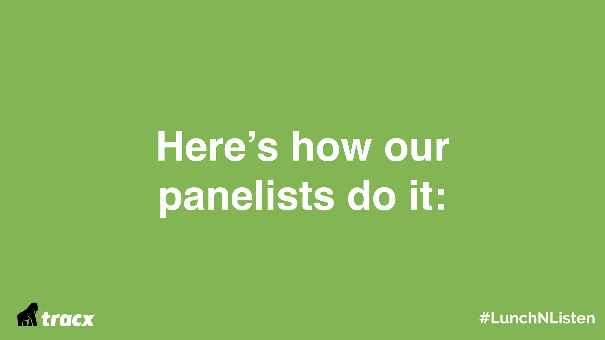 Here’s how our
panelists do it:
#LunchNListen
 