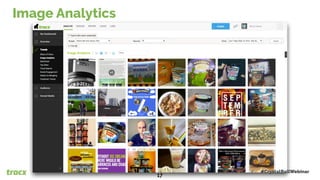 Image Analytics
#CrystalBallWebinar
17
 