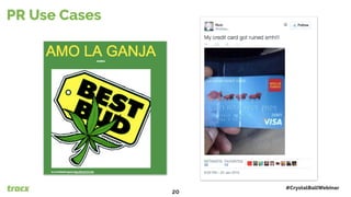 PR Use Cases
#CrystalBallWebinar
20
 