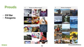 Prouds
#CrystalBallWebinar
24
• Clif Bar
• Patagonia
 