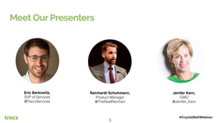 Meet Our Presenters
Eric Berkowitz,
SVP of Services
@TracxServices
Reinhardt Schuhmann,
Product Manager
@TheRealReinhart
Jenifer Kern,
CMO
@Jenifer_Kern
#CrystalBallWebinar
3
 