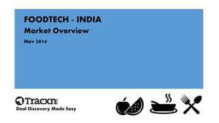 FOODTECH -INDIA 
Market Overview 
Nov 2014 
Deal Discovery Made Easy  