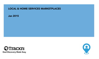 LOCAL & HOME SERVICES MARKETPLACES
Jan 2015
Deal Discovery Made Easy
 