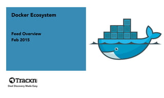 Docker Ecosystem
Feed Overview
Feb 2015
Deal Discovery Made Easy
 