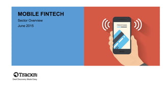MOBILE FINTECH
Sector Overview
June 2015
Deal Discovery Made Easy
 