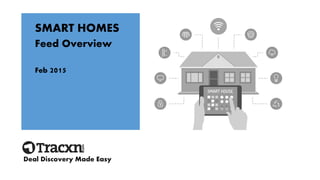 SMART HOMES
Feed Overview
Feb 2015
Deal Discovery Made Easy
 