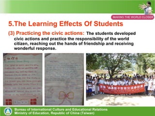 5.The Learning Effects Of Students (2)Concerned about the world:   The students realized that they are part of the world and showed more concern about it after the programe. 