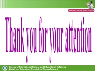 (2)  Methods of Learning: 1)  Establishing multiple ways of learning in supporting of  international education 2)  Approaching diversity learning through course work and virtual  activities (3)  Goals for Creating Effective Learning: 1) Cultivating students’ awareness regarding international and  global affairs. 2)  Assisting students to become global citizens. 3)  Improving our students’ abilities to solve problems and cope  with challenges that arise for them when working globally. 