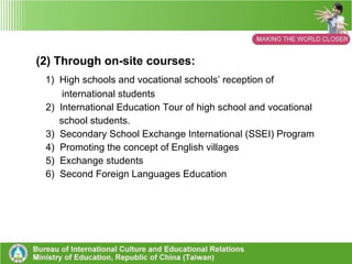 2.   The Current Situation Regarding    International Education at the    Primary and Secondary Schools in    Taiwan (1) Through the internet: 1) Plan Participants and Future School Partners in Germany. 2) Construct an internet connection regarding international  education in Taiwan: “iEARN Taiwan”. 3) Joint project ” Connecting Classrooms” with British Council 