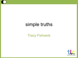 simple truths
Tracy Fishwick
 