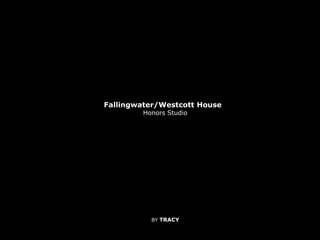 Fallingwater/Westcott House   Honors Studio BY TRACY 