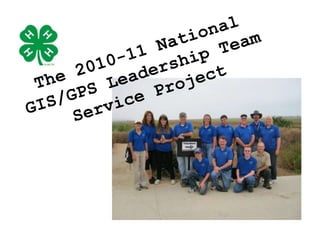 The 2010-11 National GIS/GPS Leadership Team Service Project 