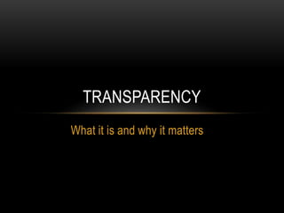 What it is and why it matters
TRANSPARENCY
 