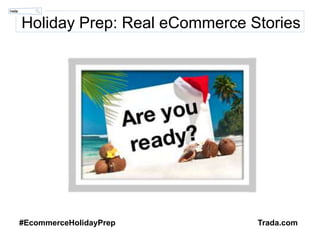 Holiday Prep: Real eCommerce Stories #EcommerceHolidayPrep Trada.com 