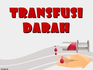 TRANSFUSITRANSFUSI
DARAHDARAH
 
