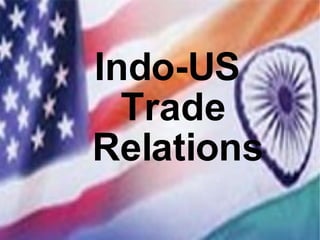 Indo-US  Trade Relations 