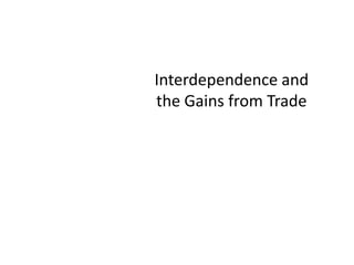Interdependence and
the Gains from Trade
 
