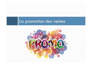 La promotion des ventes
 